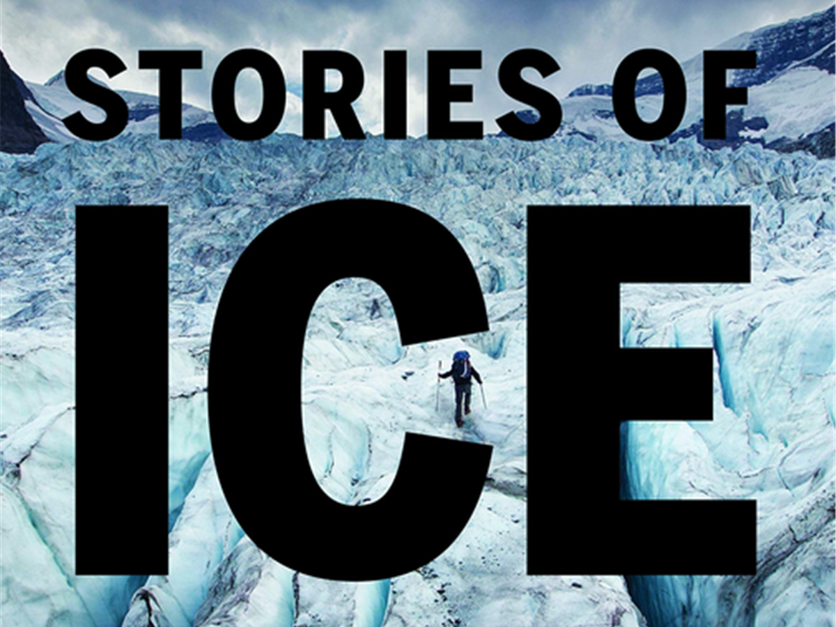 Stories of Ice: Adventure, Commerce and Creativity on Canada&#39;s Glaciers
